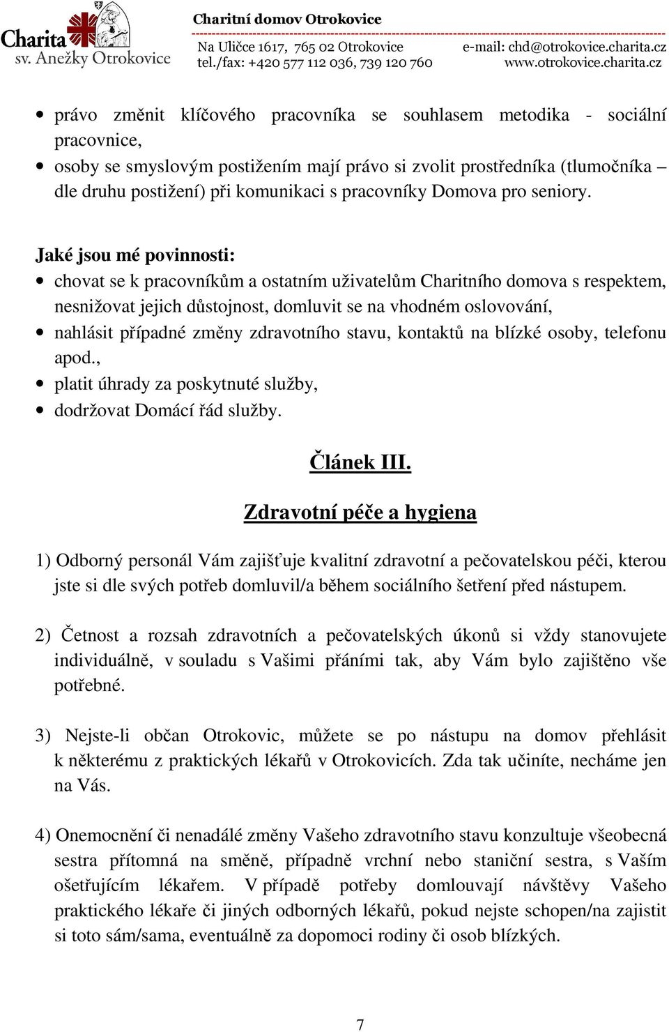 Jaké jsou mé povinnosti: chovat se k pracovníkům a ostatním uživatelům Charitního domova s respektem, nesnižovat jejich důstojnost, domluvit se na vhodném oslovování, nahlásit případné změny