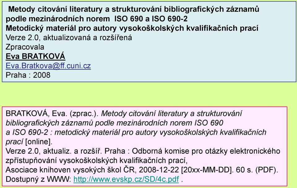 Metody citování literatury a strukturování bibliografických záznamů podle mezinárodních norem ISO 690 a ISO 690-2 : metodický materiál pro autory vysokoškolských kvalifikačních prací