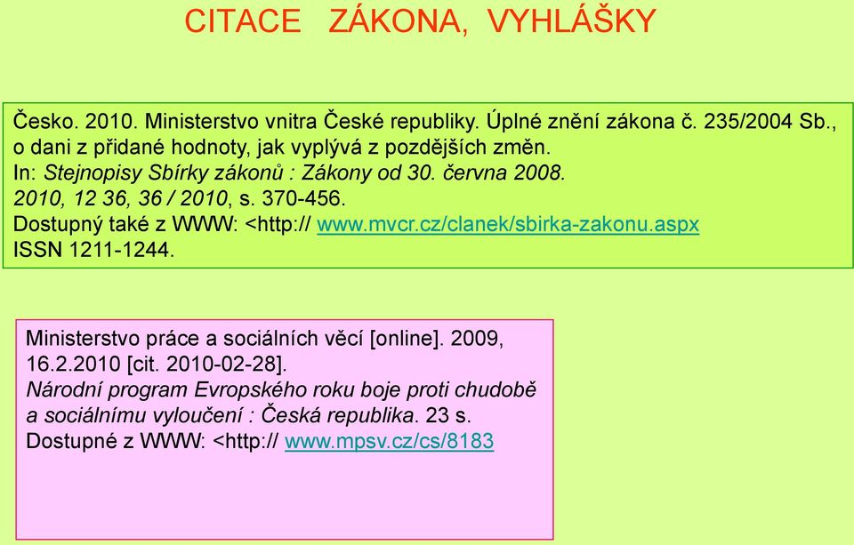 370-456. Dostupný také z WWW: <http:// www.mvcr.cz/clanek/sbirka-zakonu.aspx ISSN 1211-1244. Ministerstvo práce a sociálních věcí [online].