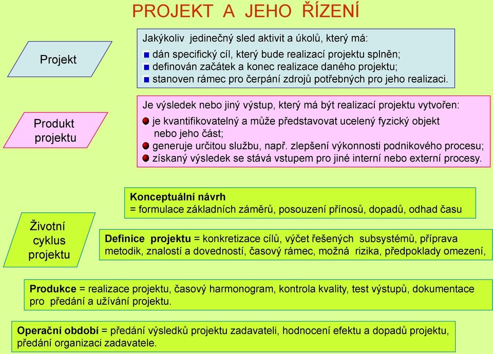 Je výsledek nebo jiný výstup, který má být realizací projektu vytvořen: je kvantifikovatelný a můţe představovat ucelený fyzický objekt nebo jeho část; generuje určitou sluţbu, např.