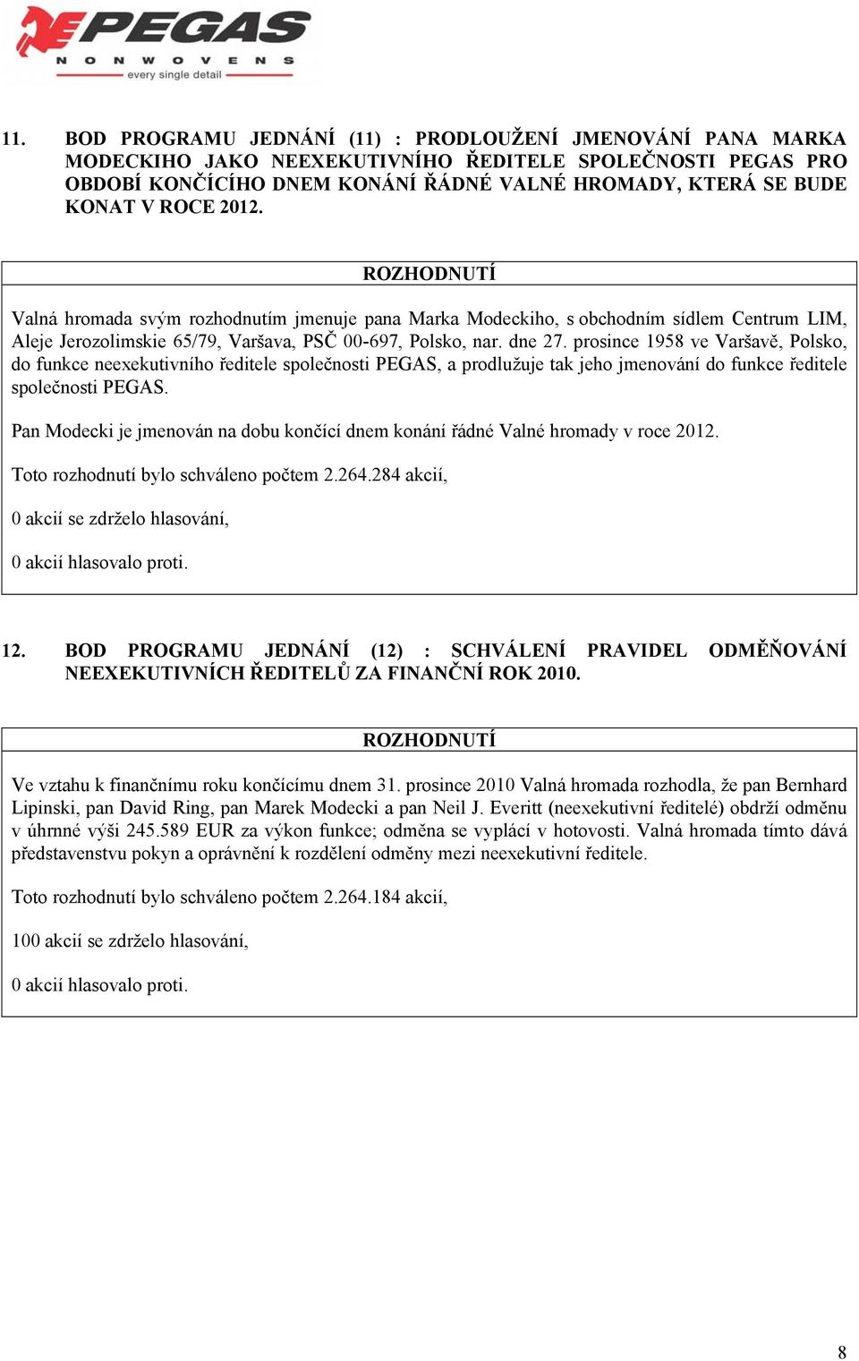 prosince 1958 ve Varšavě, Polsko, do funkce neexekutivního ředitele společnosti PEGAS, a prodlužuje tak jeho jmenování do funkce ředitele společnosti PEGAS.