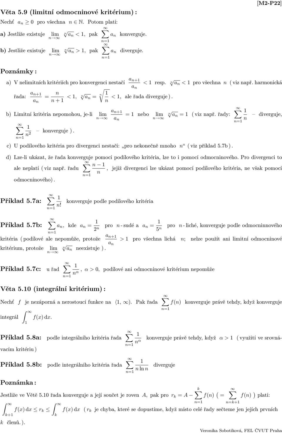 + b) Limití kritériepomohou, je-li lim = ebo lim a = ( viz apř. řady:, 2 koverguje ). c) U podílového kritéria pro divergeci estačí: pro ekoečě moho ( viz příklad 5.7b ).