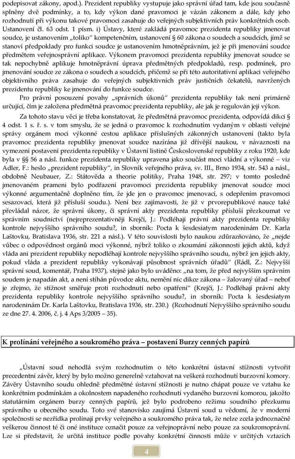 zasahuje do veřejných subjektivních pr{v konkrétních osob. Ustanovení čl. 63 odst. 1 písm.