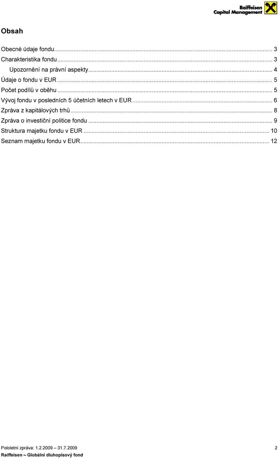 .. 5 Vývoj fondu v posledních 5 účetních letech v EUR... 6 Zpráva z kapitálových trhů.