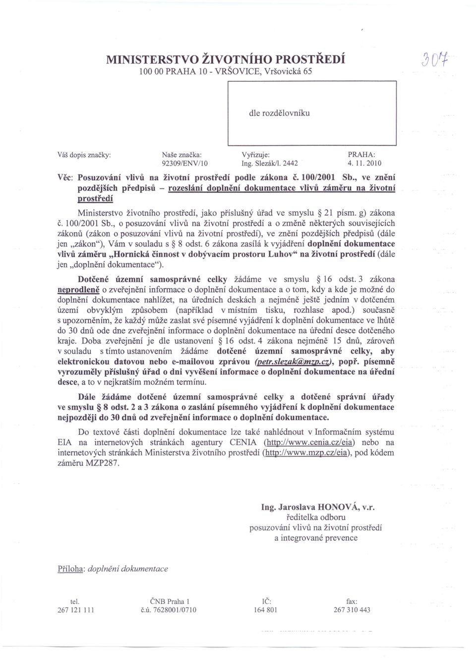 , ve znění pozdějších předpisů - rozeslání doplnění dokumentace vlivů záměru na životní prostředí Ministerstvo životního prostředí, jako příslušný úřad ve smyslu 21 písmo g) zákona č. 100/2001 Sb.