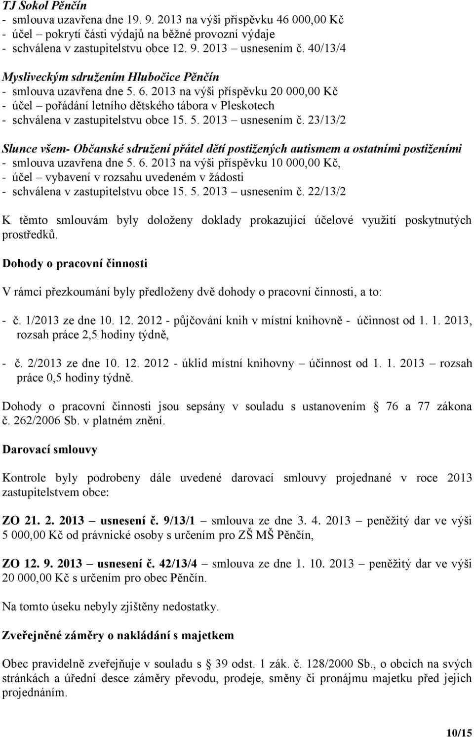 2013 na výši příspěvku 20 000,00 Kč - účel pořádání letního dětského tábora v Pleskotech - schválena v zastupitelstvu obce 15. 5. 2013 usnesením č.