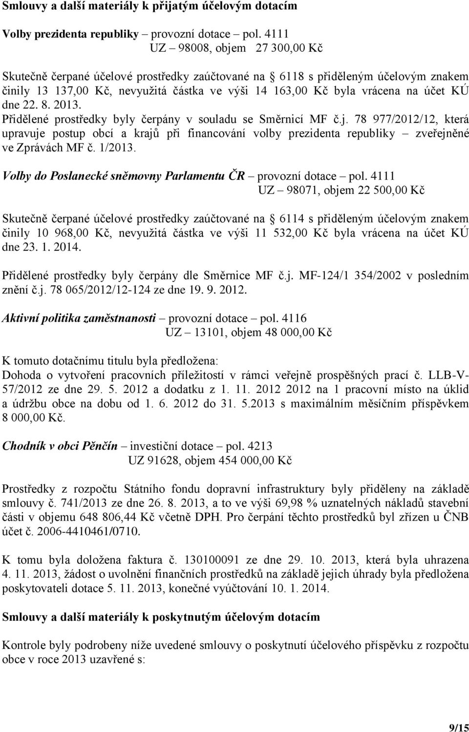 KÚ dne 22. 8. 2013. Přidělené prostředky byly čerpány v souladu se Směrnicí MF č.j.