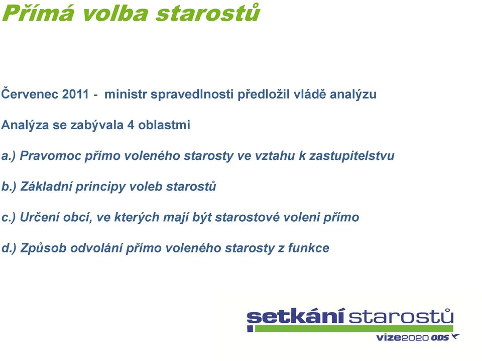 ) Pravomoc přímo voleného starosty ve vztahu k zastupitelstvu b.