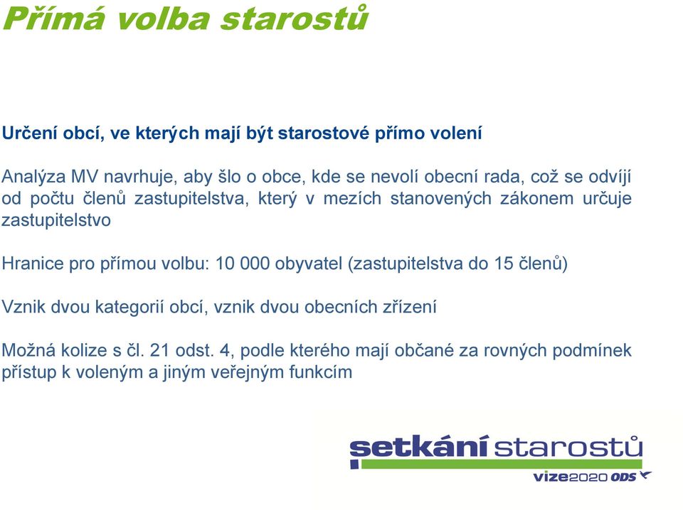 pro přímou volbu: 10 000 obyvatel (zastupitelstva do 15 členů) Vznik dvou kategorií obcí, vznik dvou obecních