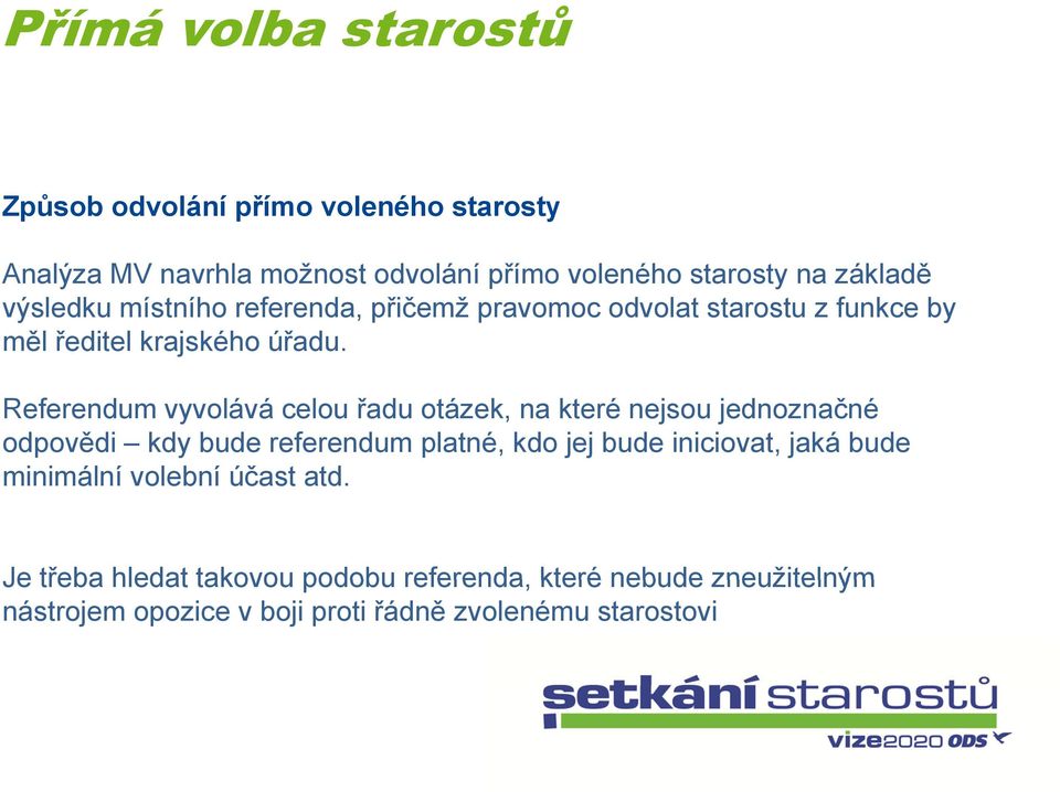 Referendum vyvolává celou řadu otázek, na které nejsou jednoznačné odpovědi kdy bude referendum platné, kdo jej bude iniciovat, jaká bude