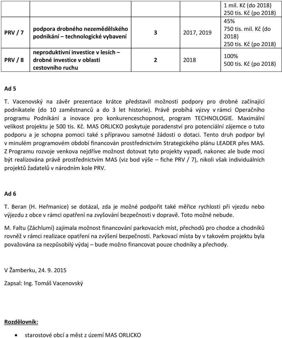 Vacenovský na závěr prezentace krátce představil možnosti podpory pro drobné začínající podnikatele (do 10 zaměstnanců a do 3 let historie).