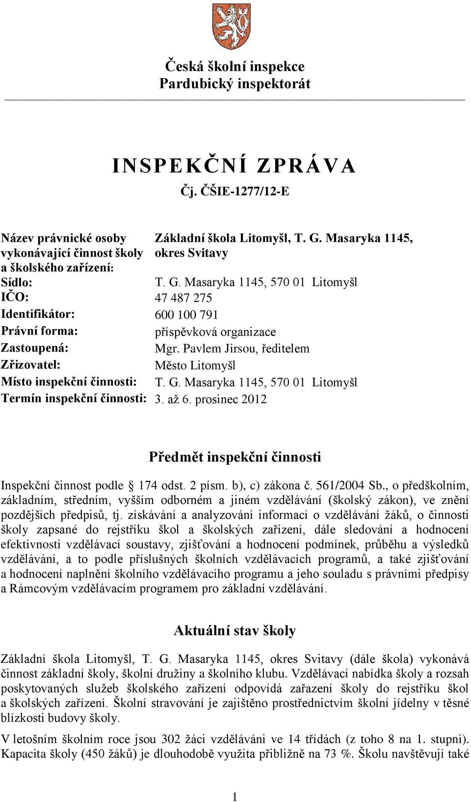 Pavlem Jirsou, ředitelem Zřizovatel: Město Litomyšl Místo inspekční činnosti: T. G. Masaryka 1145, 570 01 Litomyšl Termín inspekční činnosti: 3. aţ 6.