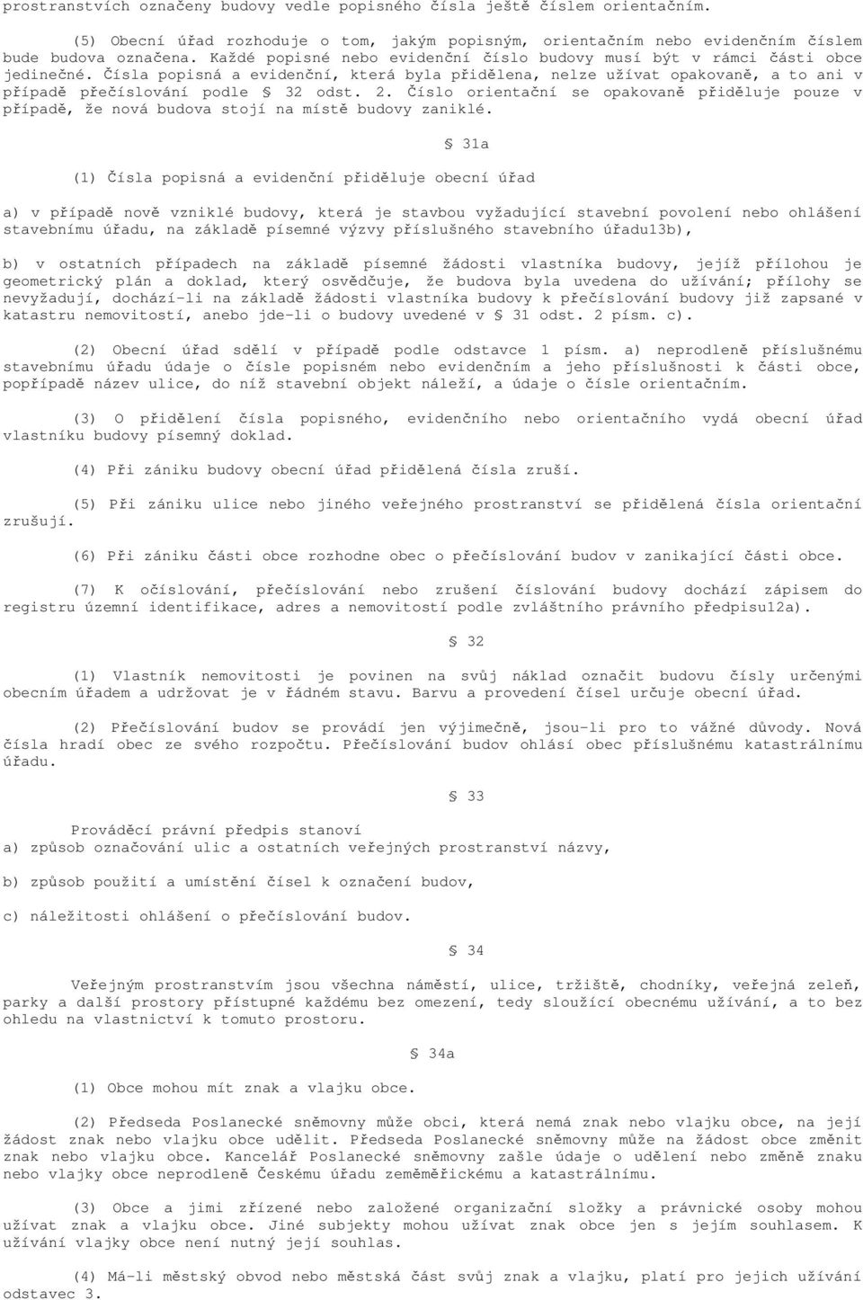 2. Číslo orientační se opakovaně přiděluje pouze v případě, že nová budova stojí na místě budovy zaniklé.