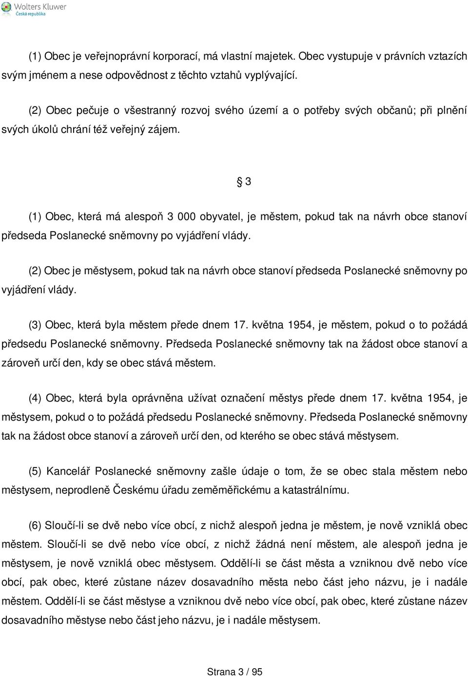 3 (1) Obec, která má alespoň 3 000 obyvatel, je městem, pokud tak na návrh obce stanoví předseda Poslanecké sněmovny po vyjádření vlády.