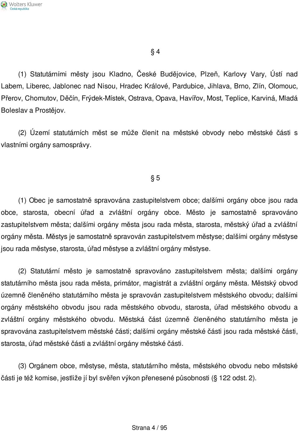 (2) Území statutárních měst se může členit na městské obvody nebo městské části s vlastními orgány samosprávy.