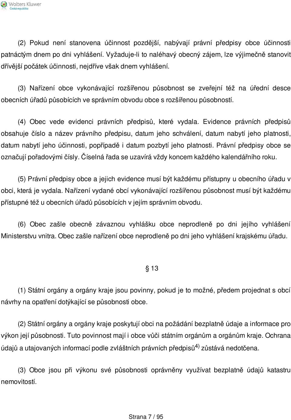 (3) Nařízení obce vykonávající rozšířenou působnost se zveřejní též na úřední desce obecních úřadů působících ve správním obvodu obce s rozšířenou působností.