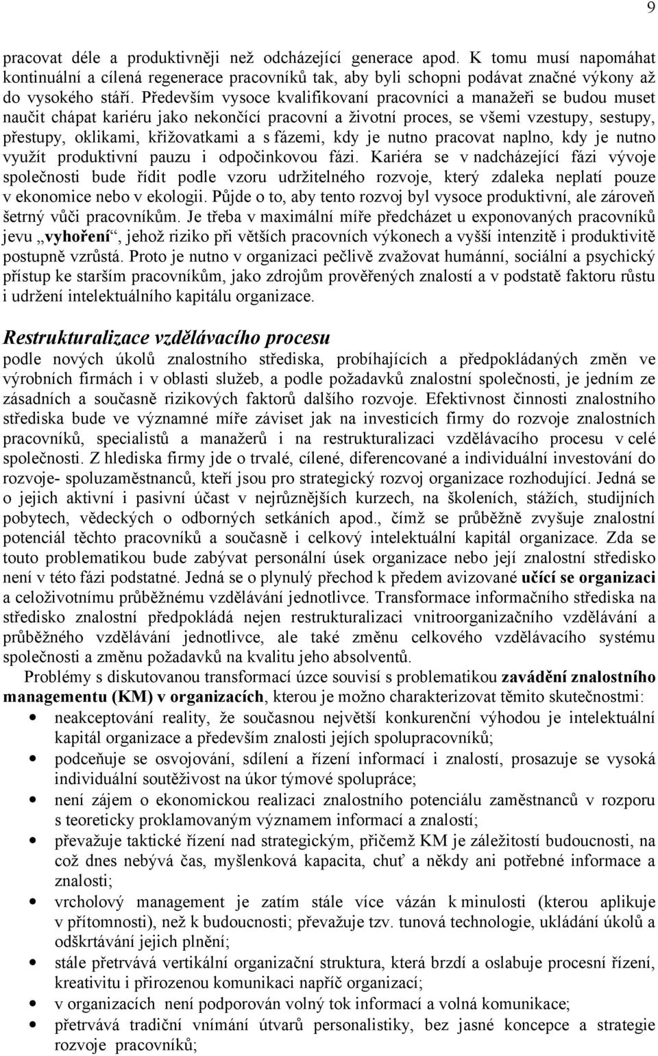 fázemi, kdy je nutno pracovat naplno, kdy je nutno využít produktivní pauzu i odpočinkovou fázi.