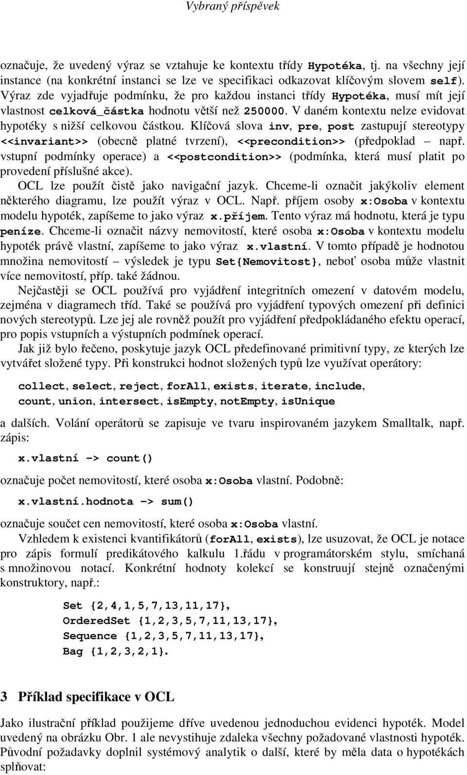 Klíčová slova inv, pre, post zastupují stereotypy <<invariant>> (obecně platné tvrzení), <<precondition>> (předpoklad např.