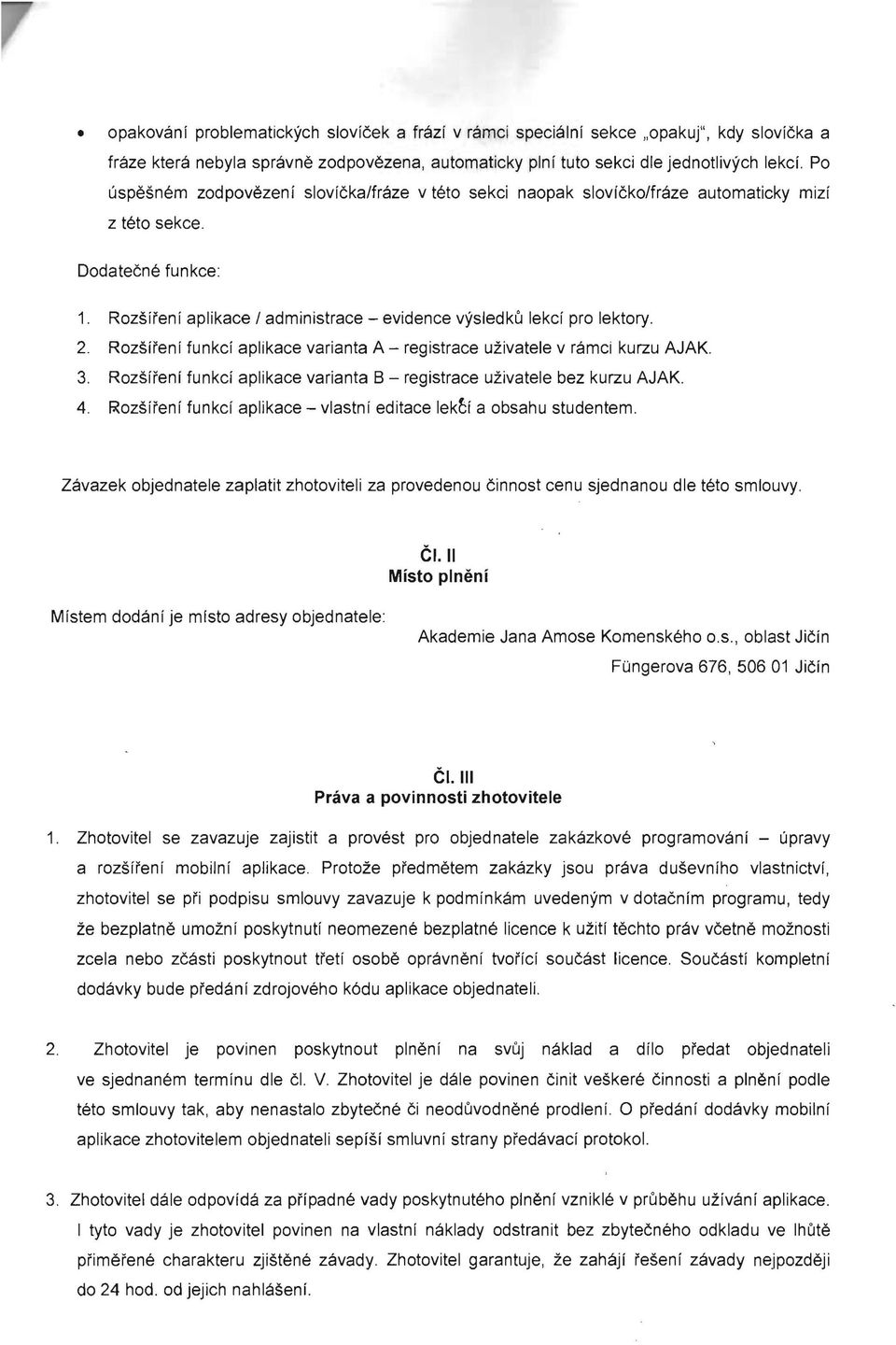 2. Rozsireni funkci aplikace varianta A - registrace uzivatele v ramci kurzu AJAK. 3. Rozsireni funkci aplikace varianta B - registrace uzivatele bez kurzu AJAK. 4.