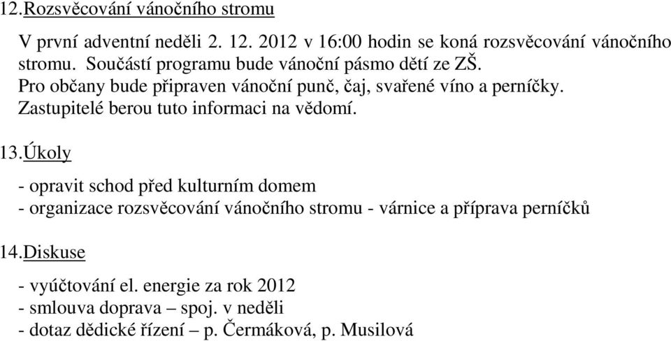 Úkoly - opravit schod před kulturním domem - organizace rozsvěcování vánočního stromu - várnice a příprava perníčků 14.