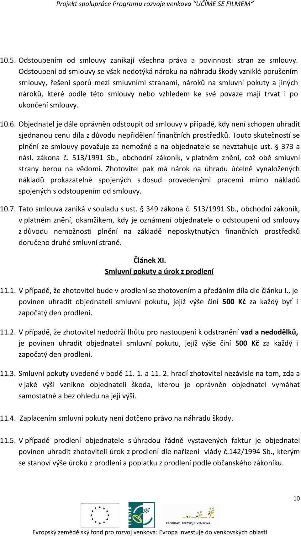 vzhledem ke své povaze mají trvat i po ukončení smlouvy. 10.6.