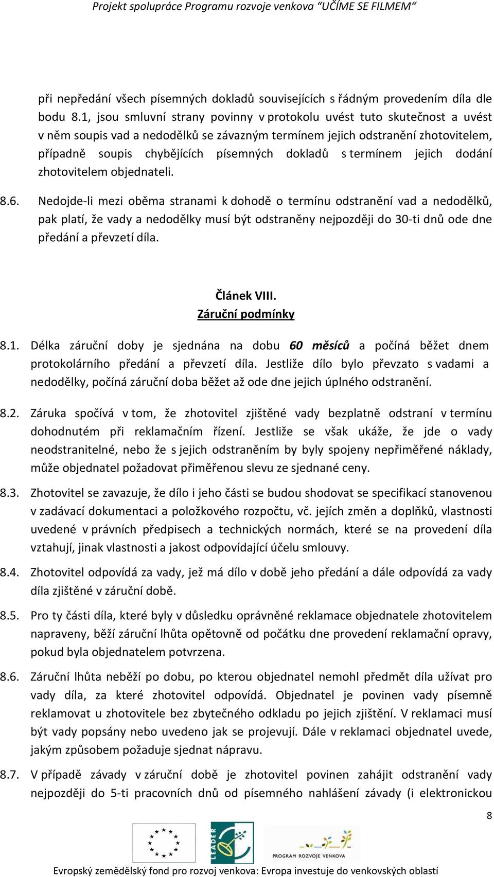 dokladů s termínem jejich dodání zhotovitelem objednateli. 8.6.