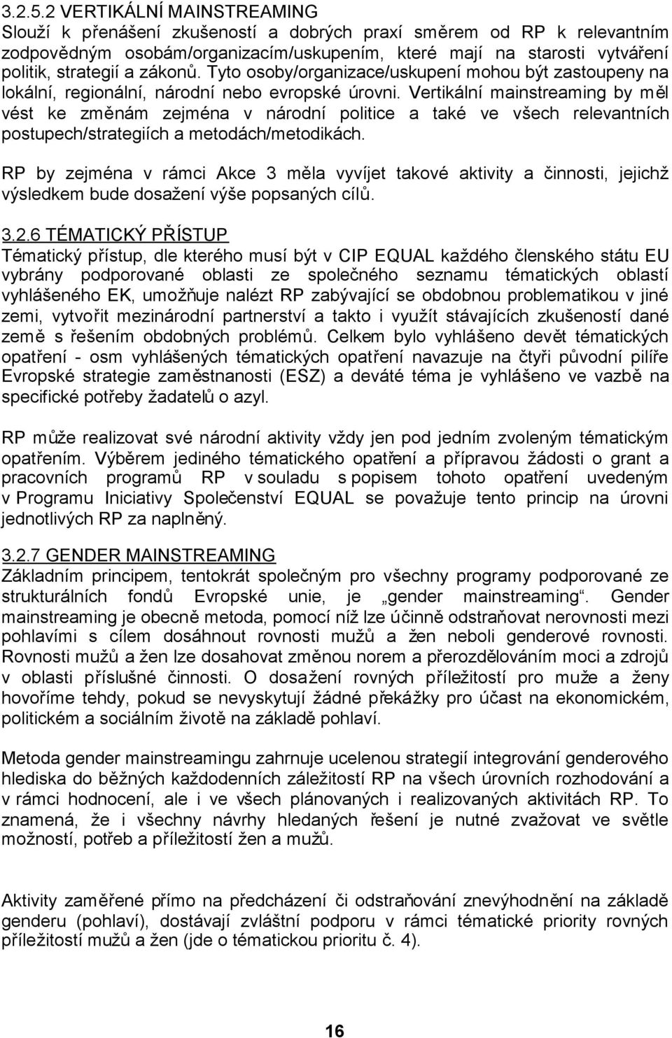 zákonů. Tyto osoby/organizace/uskupení mohou být zastoupeny na lokální, regionální, národní nebo evropské úrovni.