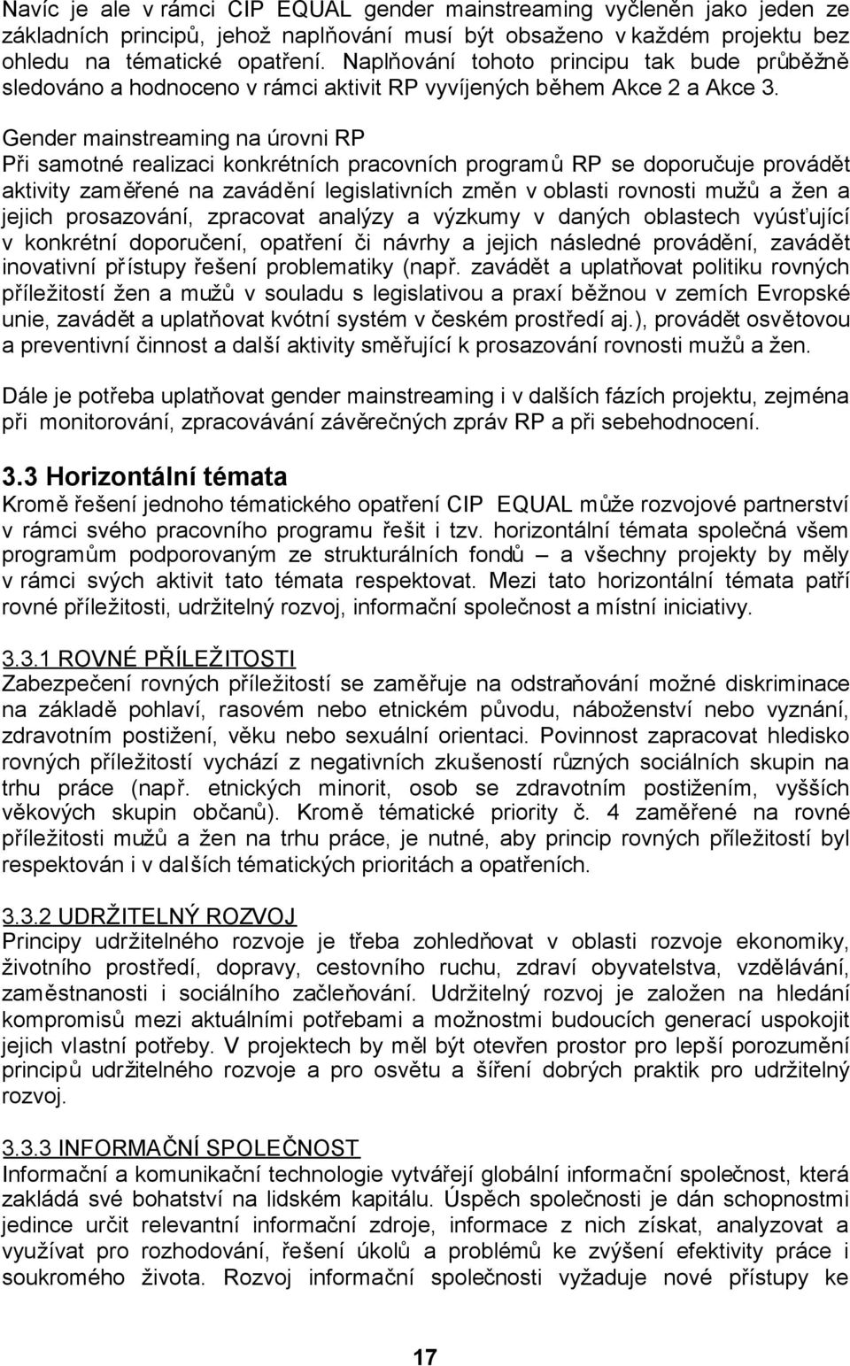 Gender mainstreaming na úrovni RP Při samotné realizaci konkrétních pracovních programůrp se doporučuje provádět aktivity zaměřené na zavádění legislativních změn v oblasti rovnosti mužůa žen a