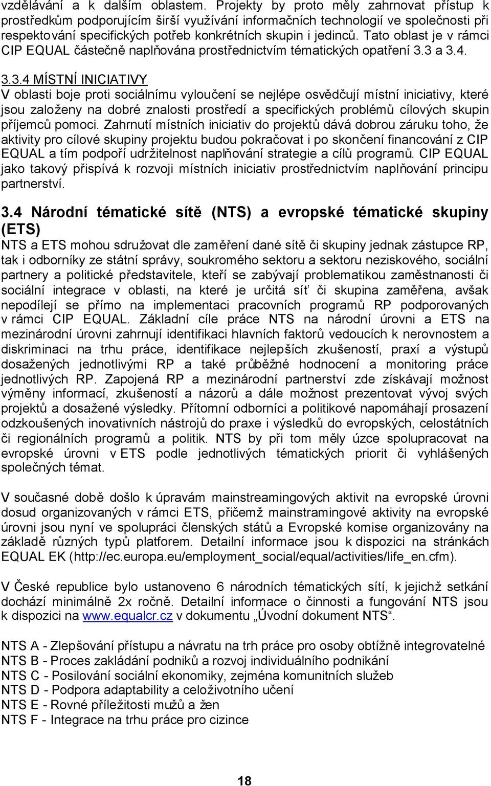 Tato oblast je v rámci CIP EQUAL částečněnaplňována prostřednictvím tématických opatření 3.