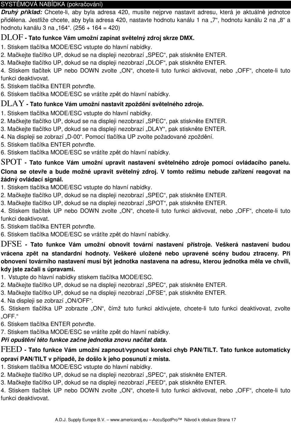 2. Mačkejte tlačítko UP, dokud se na displeji nezobrazí SPEC, pak stiskněte ENTER. 3. Mačkejte tlačítko UP, dokud se na displeji nezobrazí DLOF, pak stiskněte ENTER. 4.