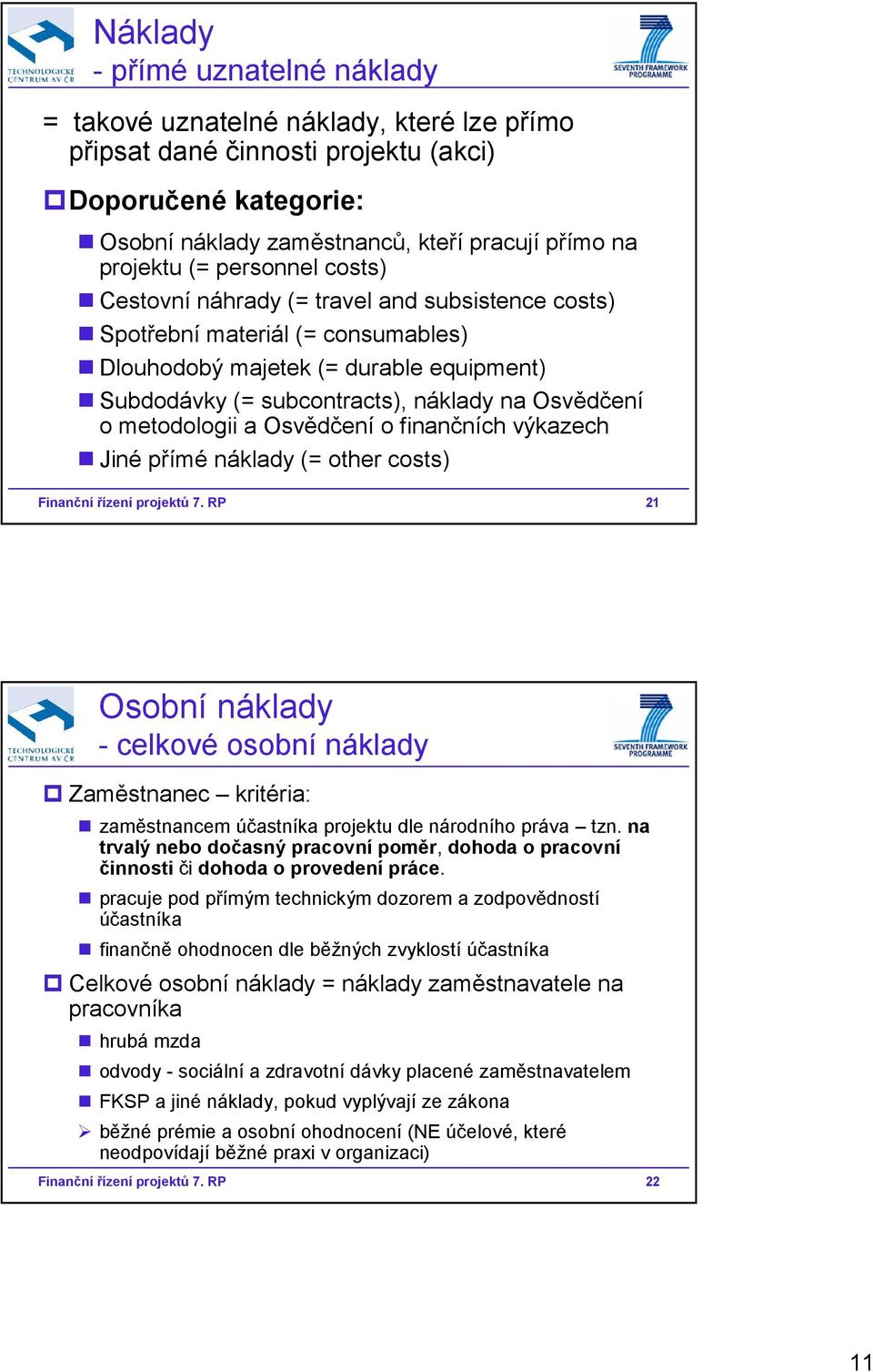 metodologii a Osvědčení o finančních výkazech Jiné přímé náklady (= other costs) Finanční řízení projektů 7.