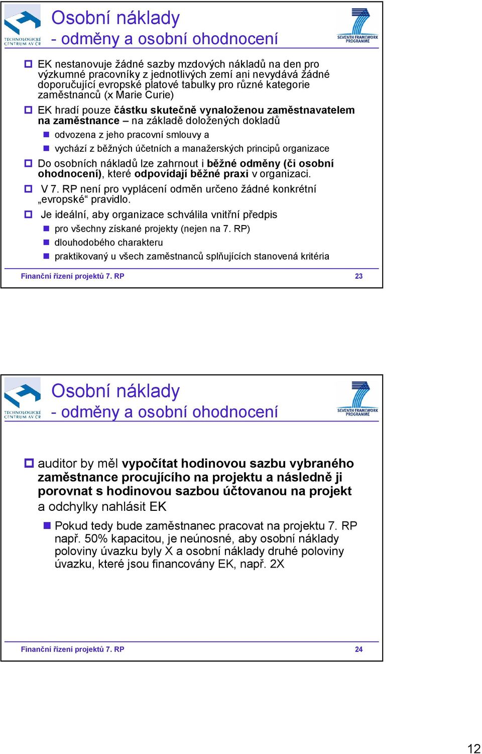 běžných účetních a manažerských principů organizace Do osobních nákladů lze zahrnout i běžné odměny (či osobní ohodnocení), které odpovídají běžné praxi v organizaci. V 7.