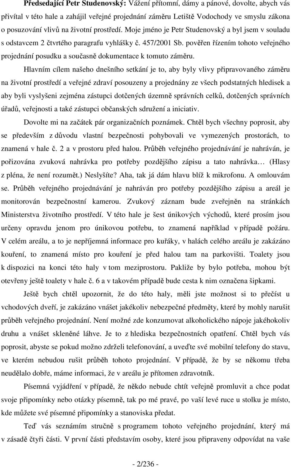 pověřen řízením tohoto veřejného projednání posudku a současně dokumentace k tomuto záměru.