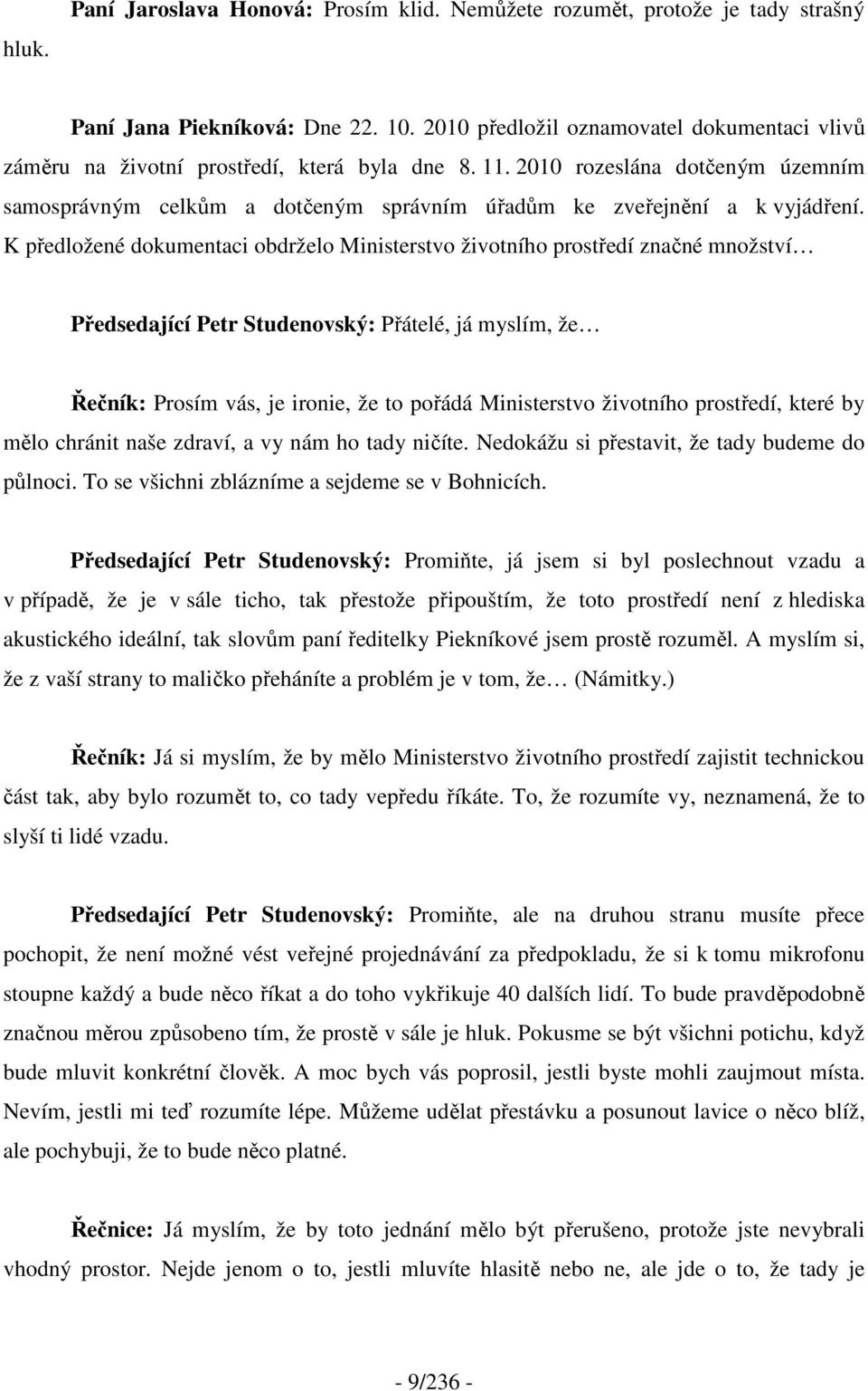 2010 rozeslána dotčeným územním samosprávným celkům a dotčeným správním úřadům ke zveřejnění a k vyjádření.