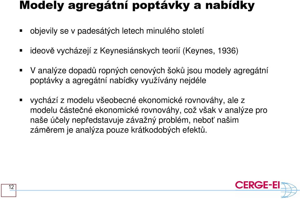 agregátní nabídky využívány nejdéle vychází z modelu všeobecné ekonomické rovnováhy, ale z modelu částečné