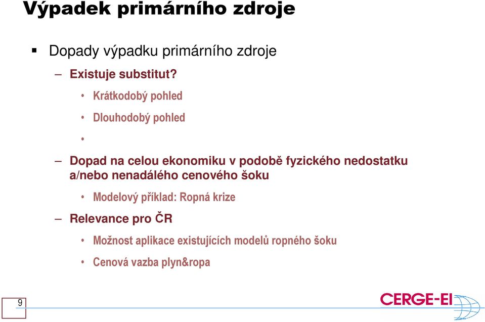 nedostatku a/nebo nenadálého cenového šoku Modelový příklad: Ropná krize