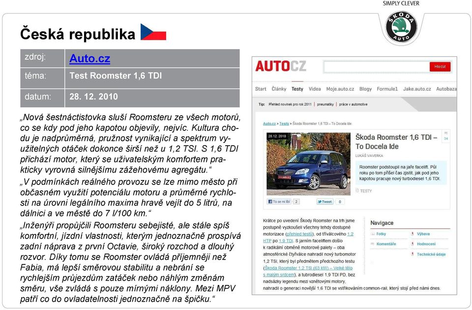 S 1,6 TDI přichází motor, který se uživatelským komfortem prakticky vyrovná silnějšímu zážehovému agregátu.