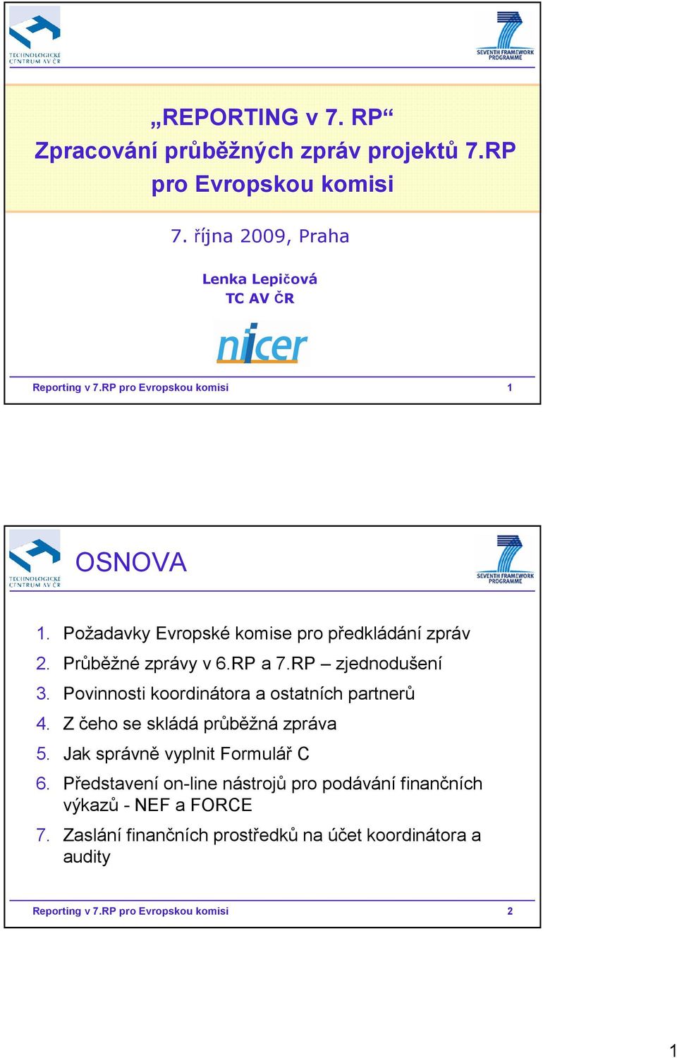 Povinnosti koordinátora a ostatních partnerů 4. Z čeho se skládá průběžná zpráva 5. Jak správně vyplnit Formulář C 6.