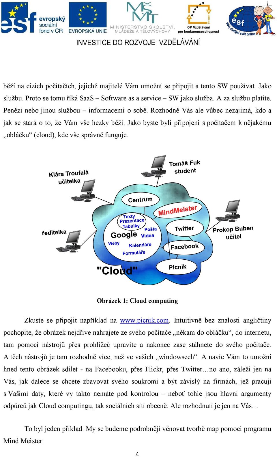 Jako byste byli připojeni s počítačem k nějakému obláčku (cloud), kde vše správně funguje. Obrázek 1: Cloud comp