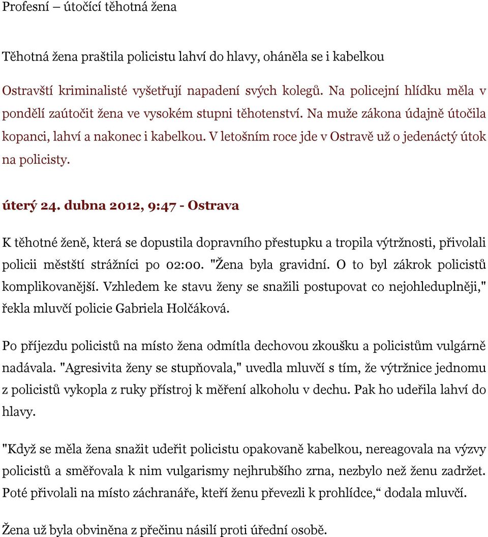 V letošním roce jde v Ostravě už o jedenáctý útok na policisty.rázek úterý 24.