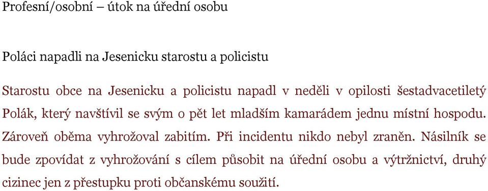 Násilník se bude zpovídat z vyhrožování s cílem působit na úřední osobu a výtržnictví, druhý cizinec jen z přestupku proti občanskému soužití.zvětšit obrázek úterý 17.