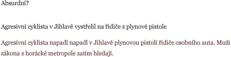 září 2012, 21:26 - Jihlava Pátráme po muži s knírkem, drobné postavy, ve věku asi 55 let, který měl na sobě vestu barvy khaki, kraťasy a jel na kole Author modré barvy, shrnula popis hledaného muže