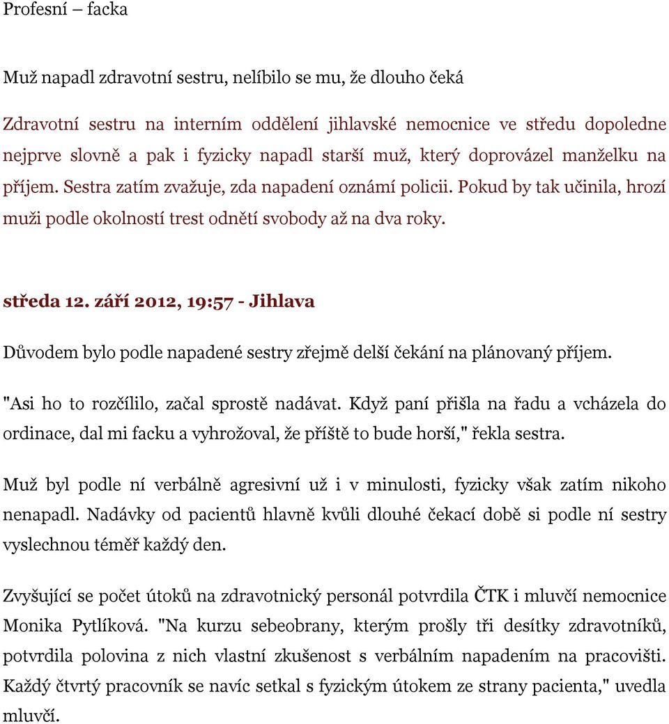 září 2012, 19:57 - Jihlava Důvodem bylo podle napadené sestry zřejmě delší čekání na plánovaný příjem. "Asi ho to rozčílilo, začal sprostě nadávat.