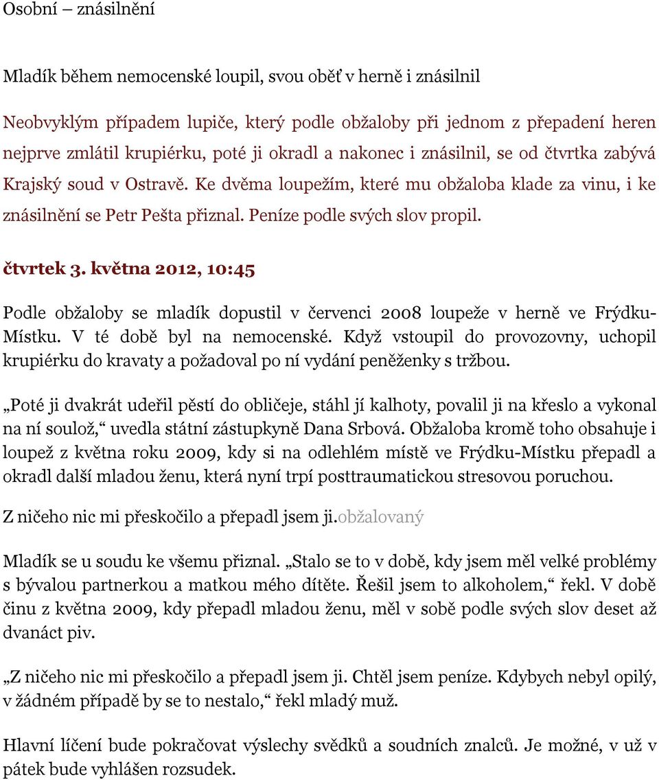 čtvrtek 3. května 2012, 10:45 Podle obžaloby se mladík dopustil v červenci 2008 loupeže v herně ve Frýdku- Místku. V té době byl na nemocenské.