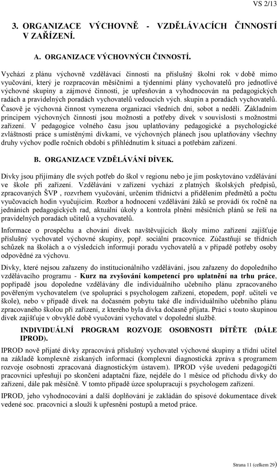 činnosti, je upřesňován a vyhodnocován na pedagogických radách a pravidelných poradách vychovatelů vedoucích vých. skupin a poradách vychovatelů.