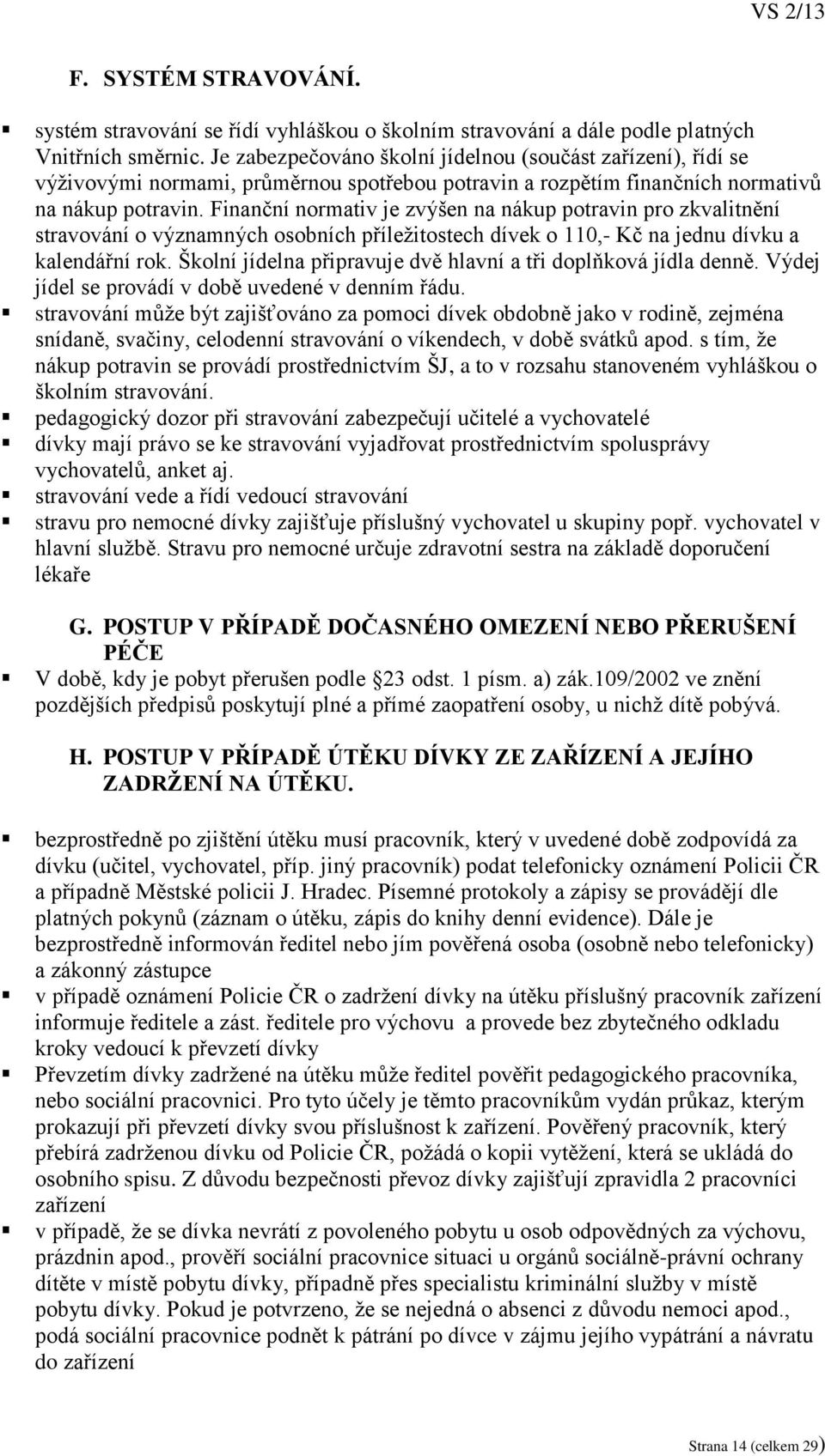 Finanční normativ je zvýšen na nákup potravin pro zkvalitnění stravování o významných osobních příležitostech dívek o 110,- Kč na jednu dívku a kalendářní rok.