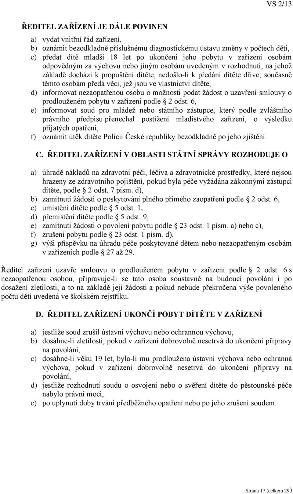 jsou ve vlastnictví dítěte, d) informovat nezaopatřenou osobu o možnosti podat žádost o uzavření smlouvy o prodlouženém pobytu v zařízení podle 2 odst.