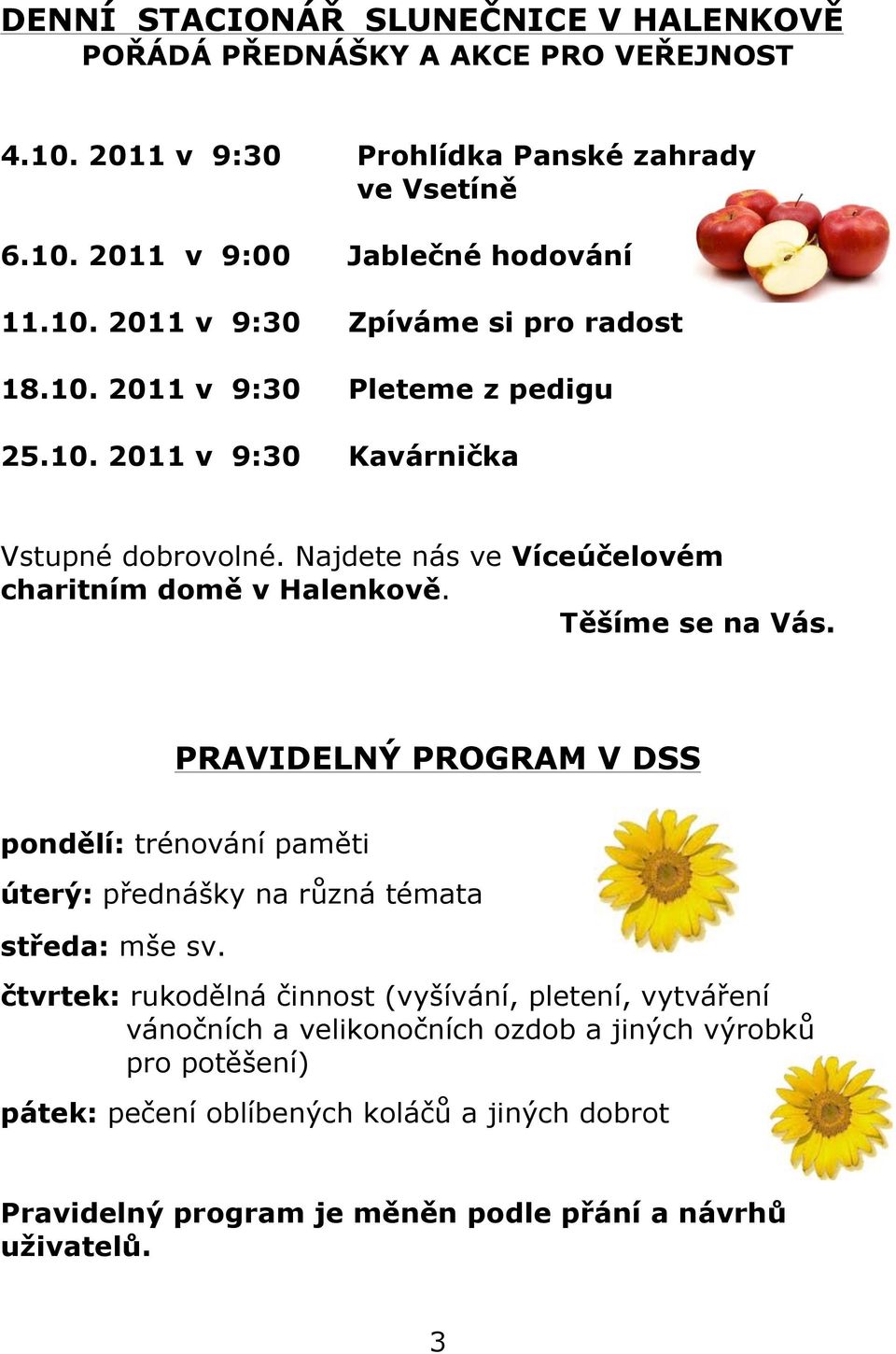 PRAVIDELNÝ PROGRAM V DSS pondělí: trénování paměti úterý: přednášky na různá témata středa: mše sv.