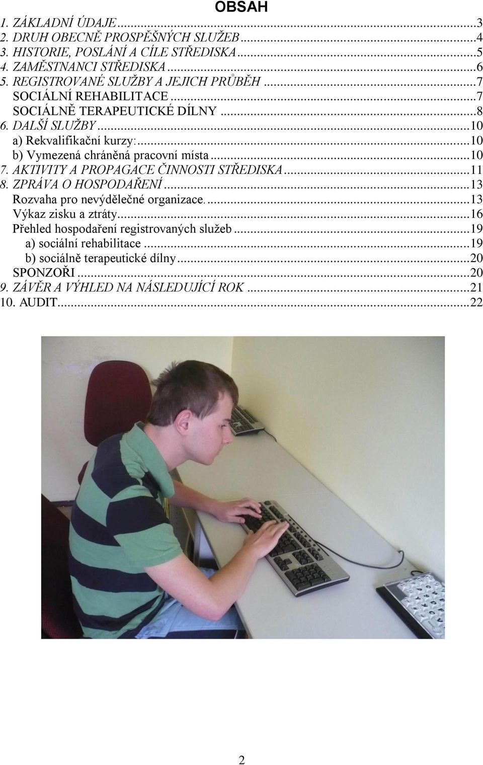 .. 10 b) Vymezená chráněná pracovní místa... 10 7. AKTIVITY A PROPAGACE ČINNOSTI STŘEDISKA... 11 8. ZPRÁVA O HOSPODAŘENÍ... 13 Rozvaha pro nevýdělečné organizace.