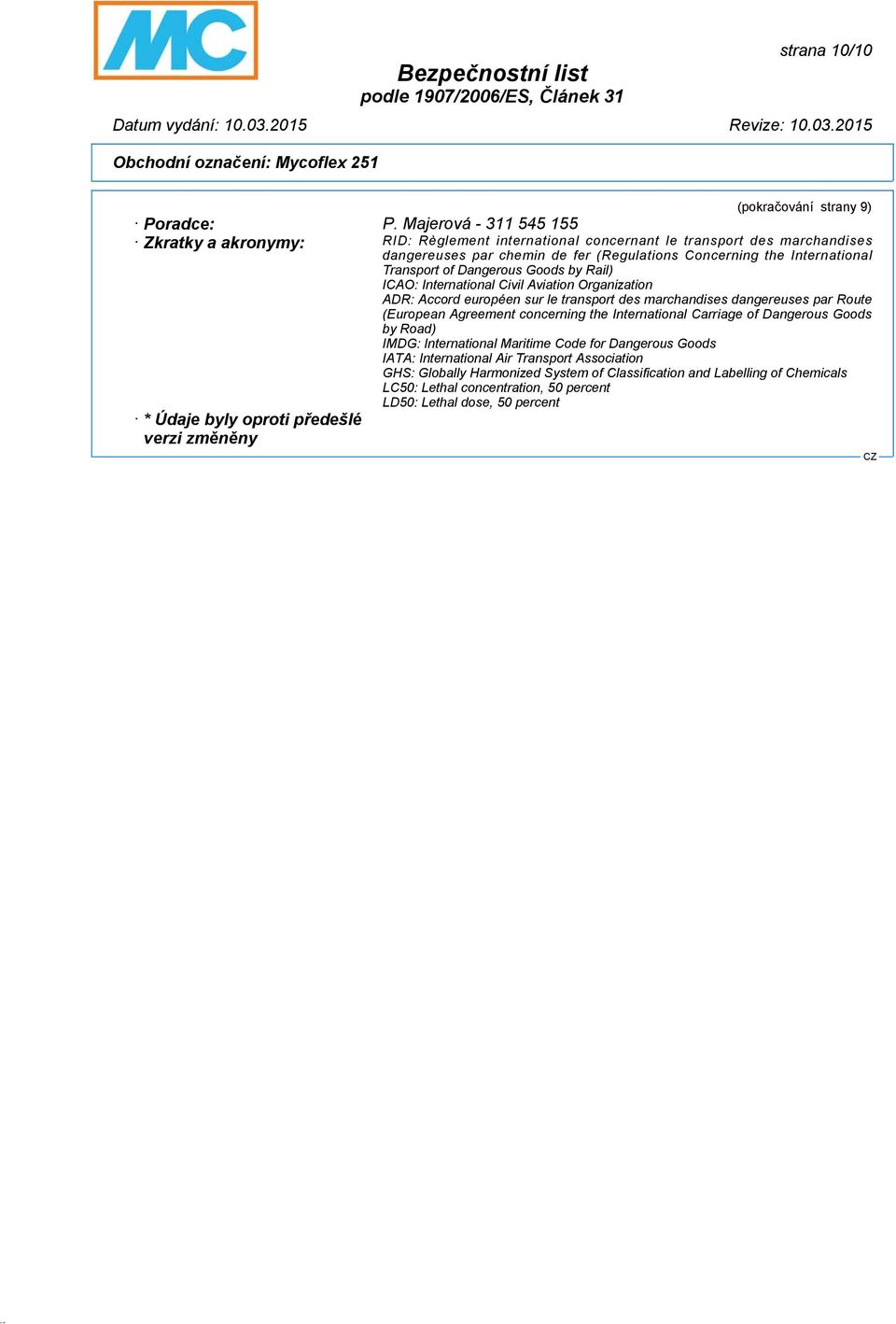 Transport of Dangerous Goods by Rail) ICAO: International Civil Aviation Organization ADR: Accord européen sur le transport des marchandises dangereuses par Route (European Agreement